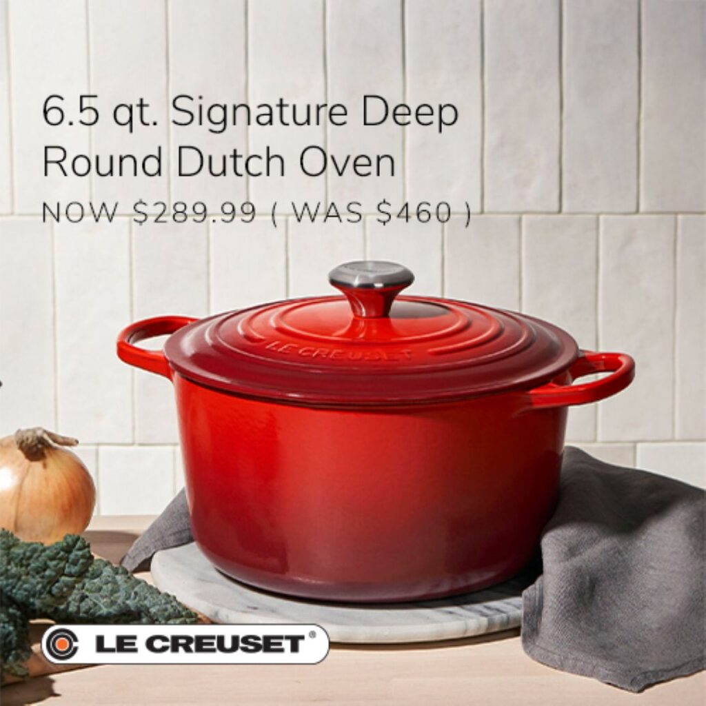 6.5 qt Signature Deep Round Dutch Oven Now $289.99